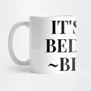 ITS NOT BED TIME Mug